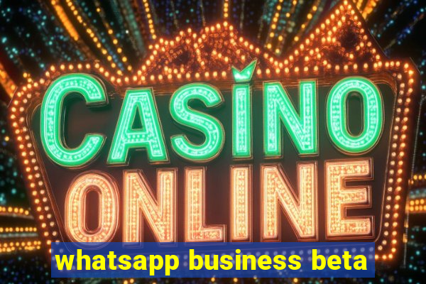 whatsapp business beta